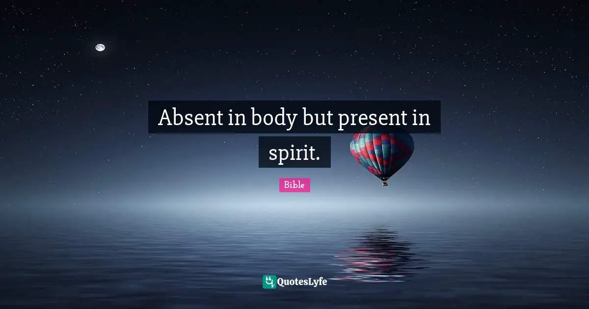 Absent in body but present in spirit.