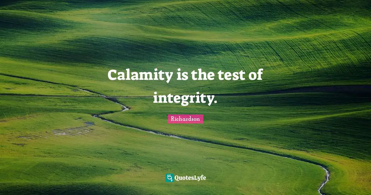 Calamity is the test of integrity.