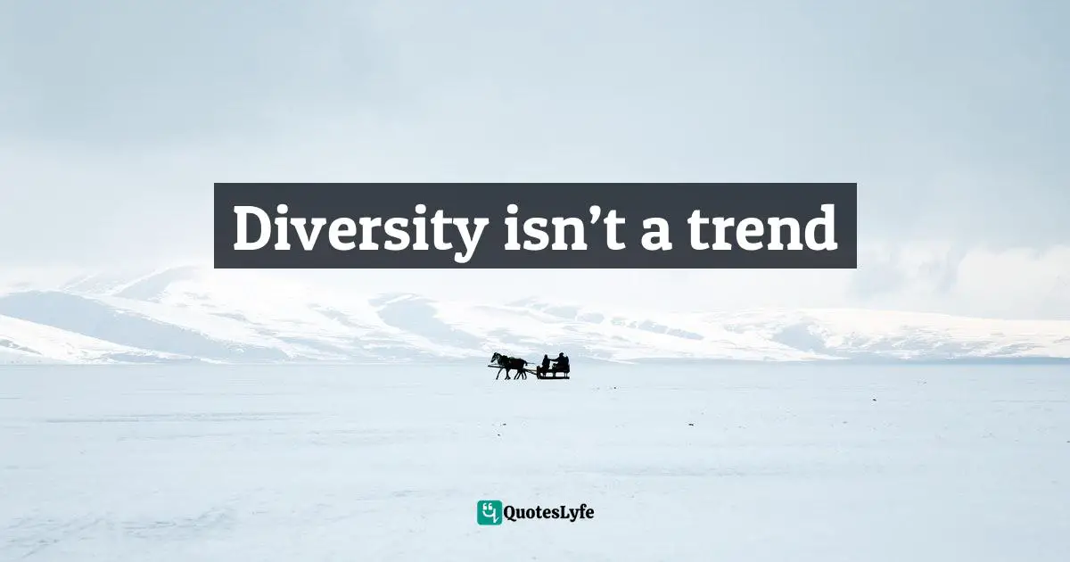 Diversity isn’t a trend