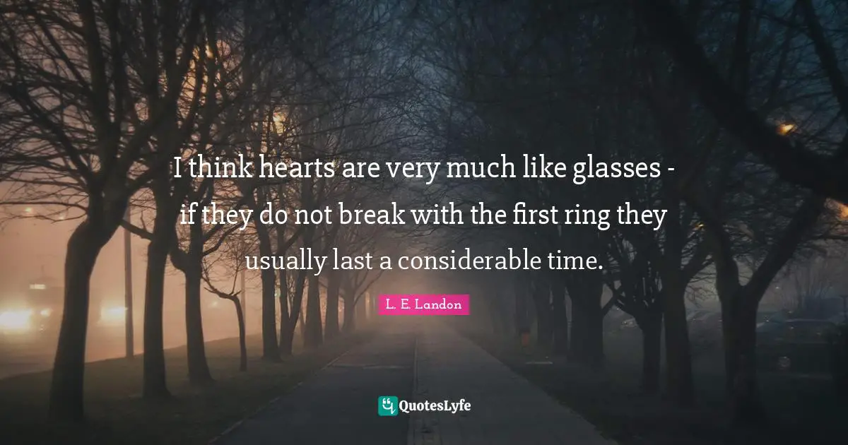I think hearts are very much like glasses - if they do not break with the first ring they usually last a considerable time.