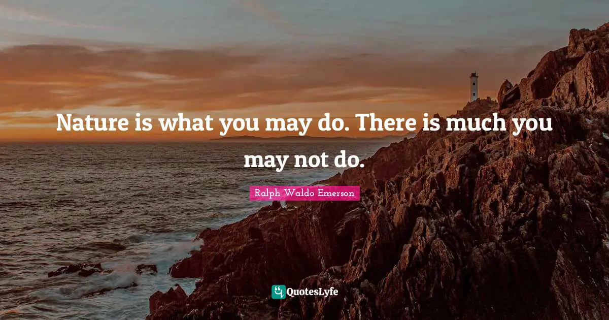 Nature is what you may do. There is much you may not do.