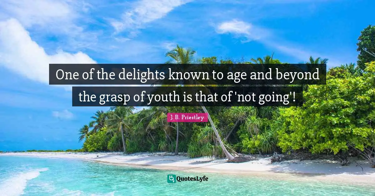 One of the delights known to age and beyond the grasp of youth is that of 'not going'!