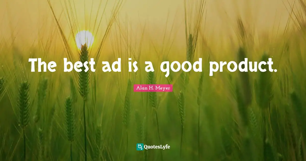 The best ad is a good product.