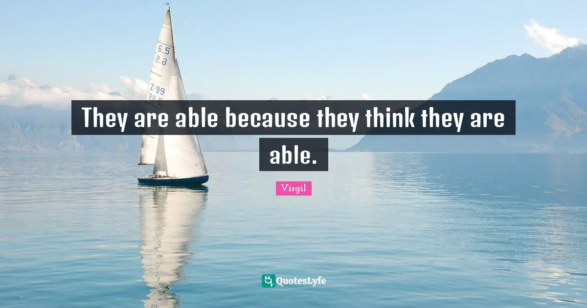 They are able because they think they are able.