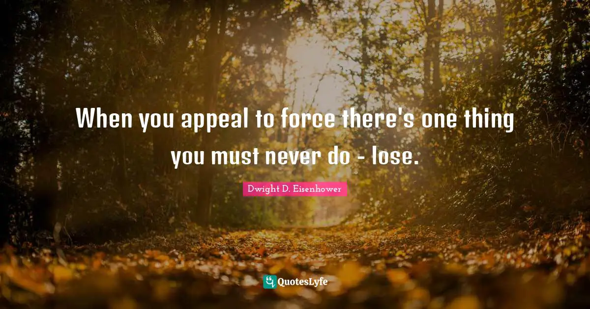 When you appeal to force there's one thing you must never do - lose.