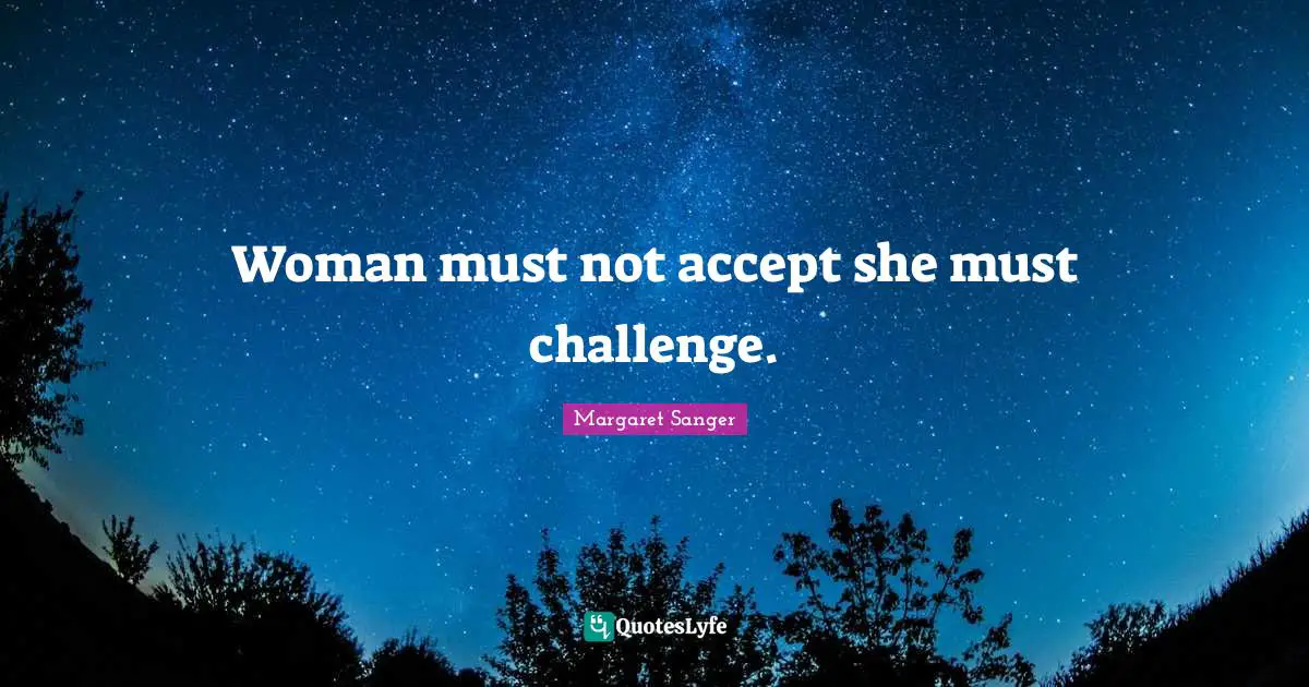 Woman must not accept she must challenge.