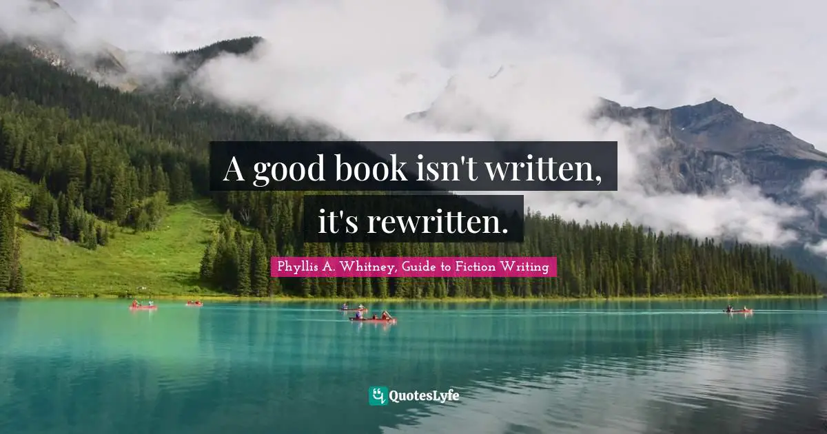 A good book isn't written, it's rewritten.