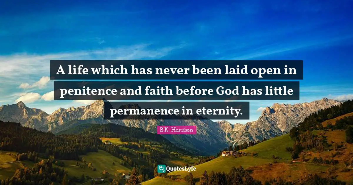 Penitence Quotes: "A life which has never been laid open in penitence and faith before God has little permanence in eternity."