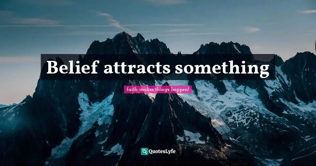 Belief attracts something