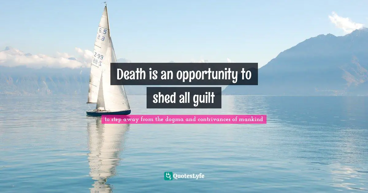 Death is an opportunity to shed all guilt