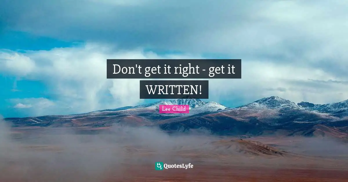 Don't get it right - get it WRITTEN!