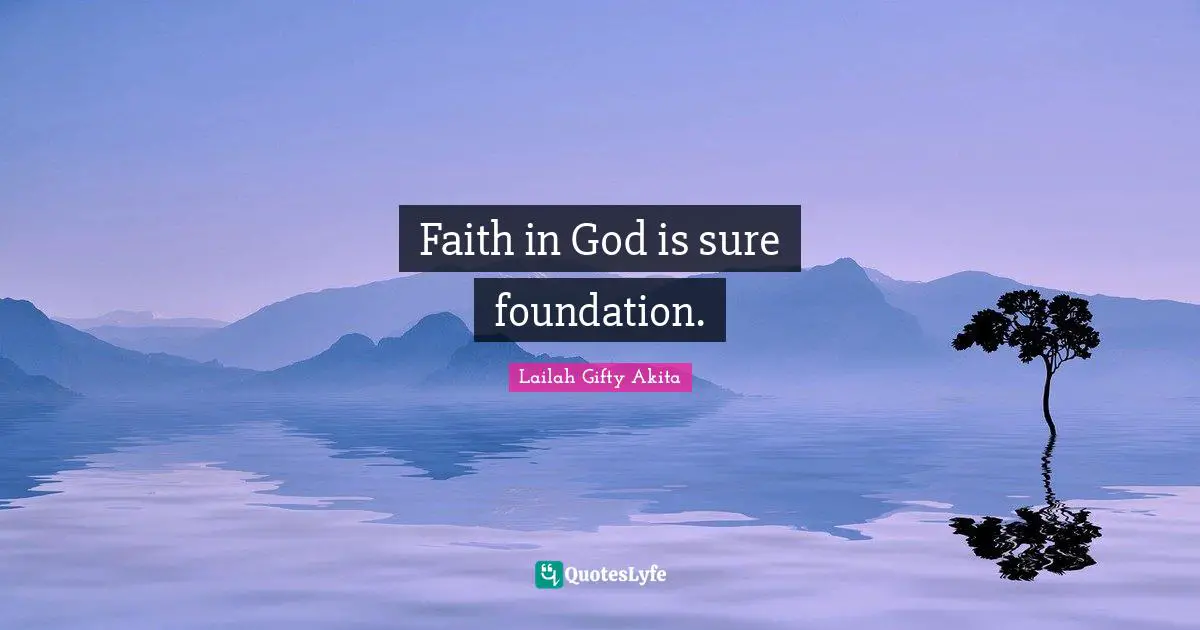 Faith in God is sure foundation.