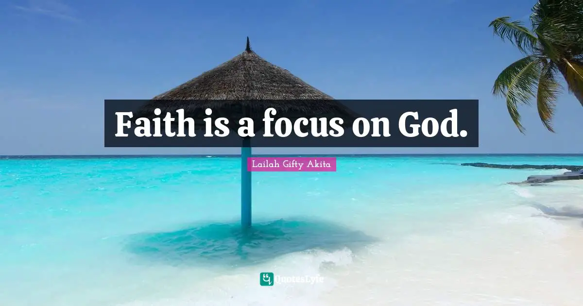 Faith is a focus on God.