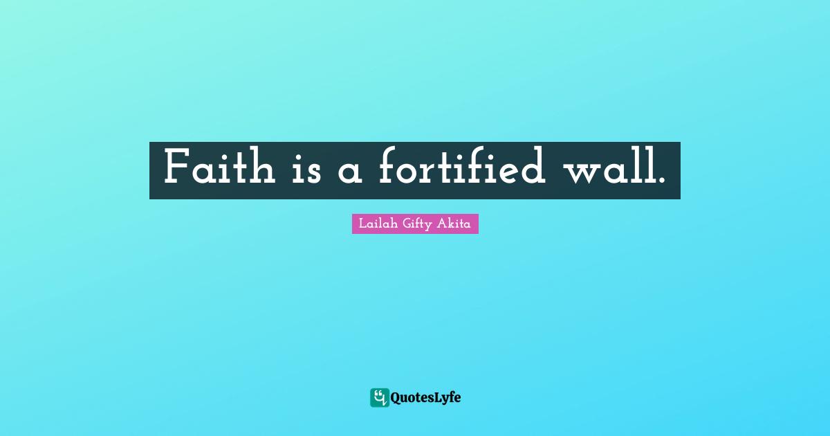 Faith is a fortified wall.