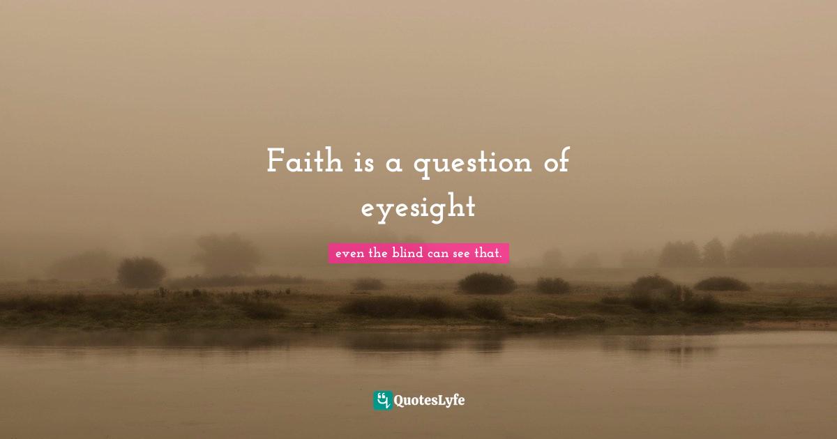Faith is a question of eyesight
