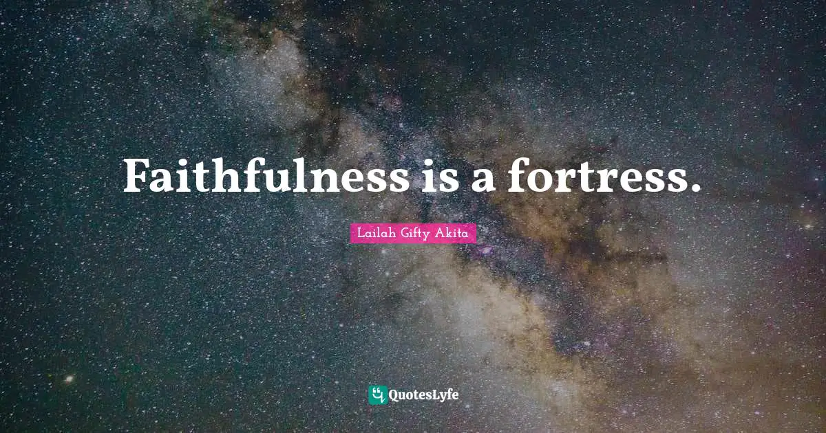Faithfulness is a fortress.