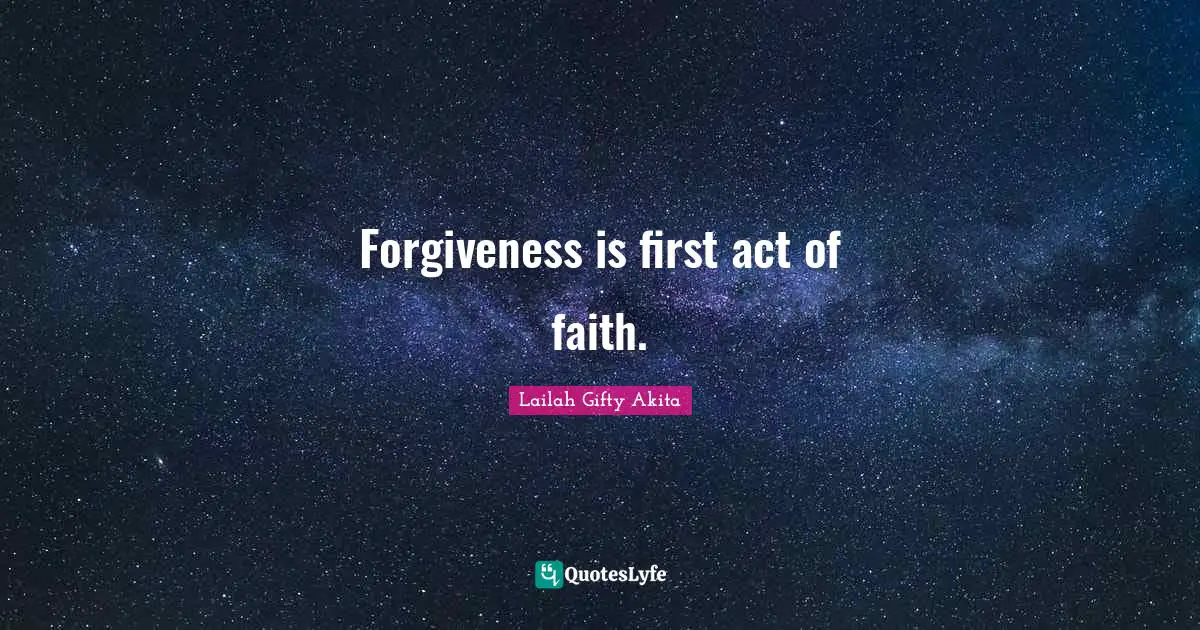 Forgiveness is first act of faith.