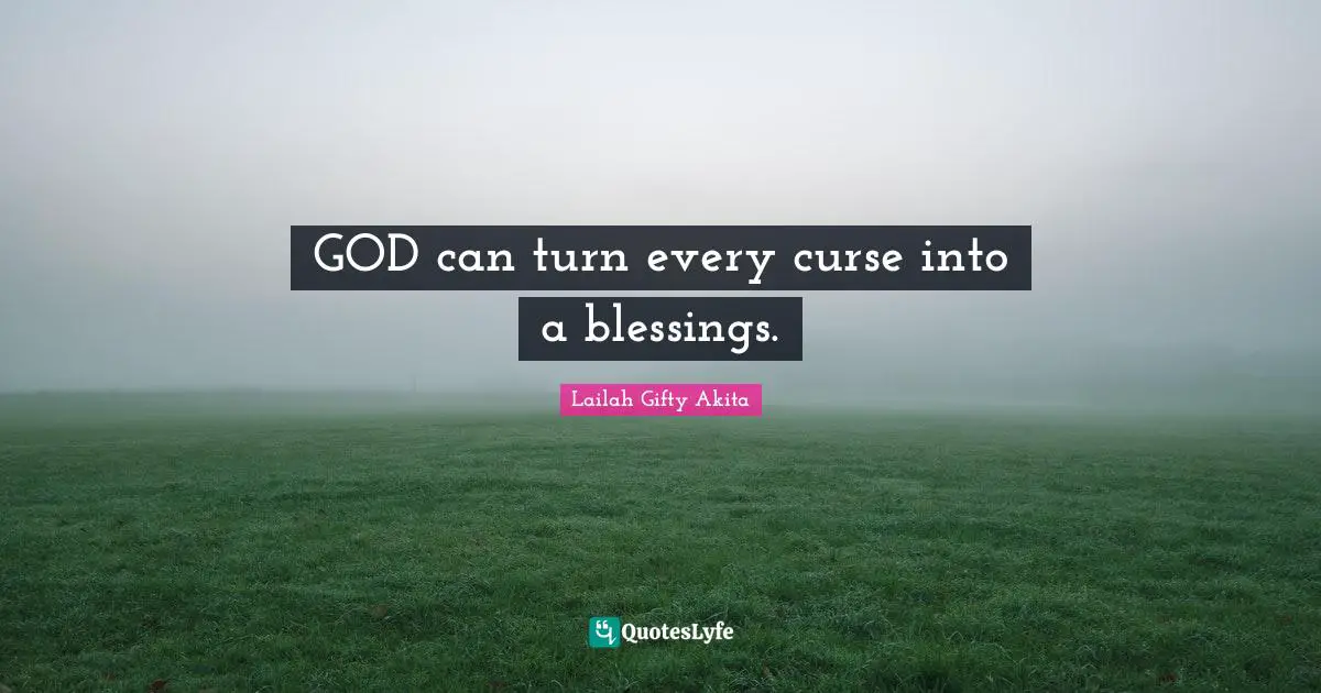 GOD can turn every curse into a blessings.