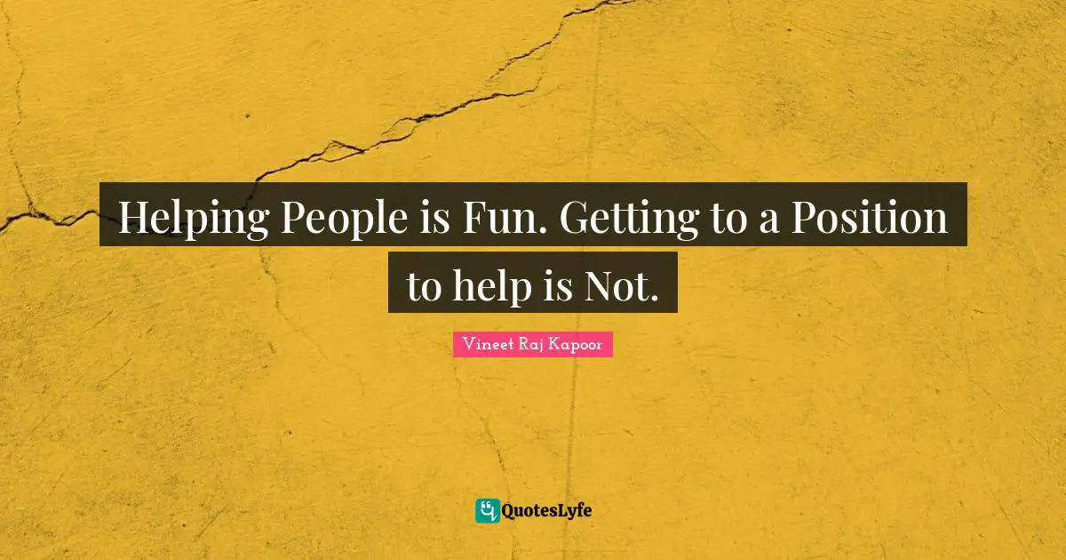 Helping People is Fun. Getting to a Position to help is Not.