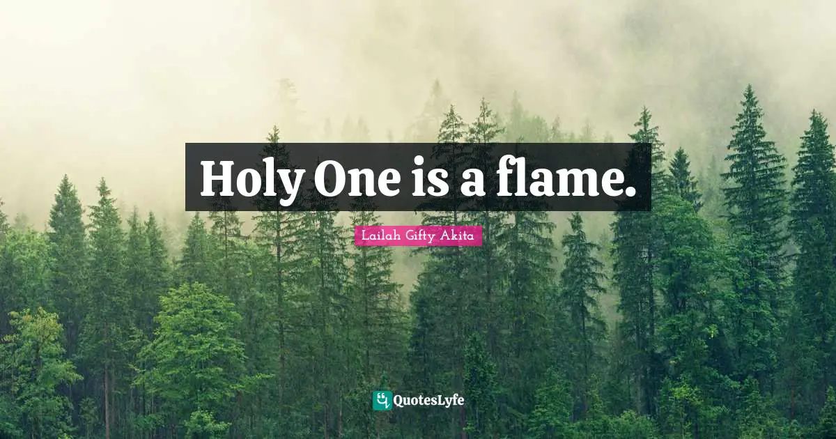 Holy One is a flame.