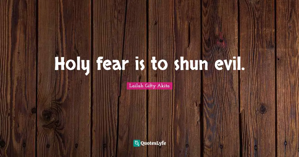 Holy fear is to shun evil.