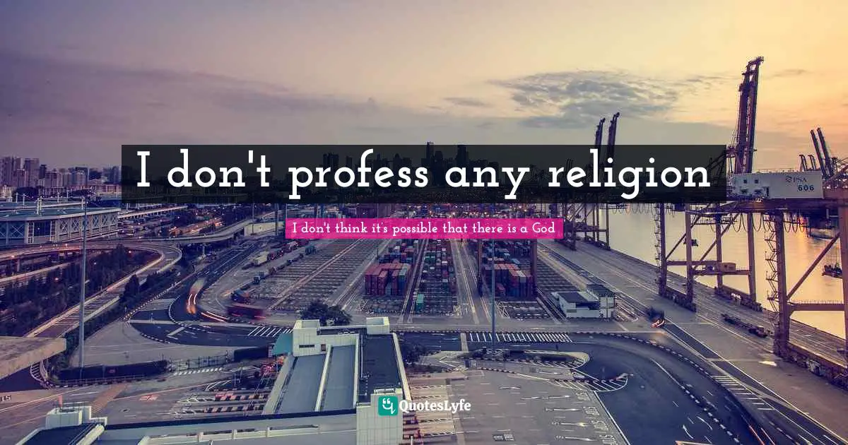 I don't profess any religion