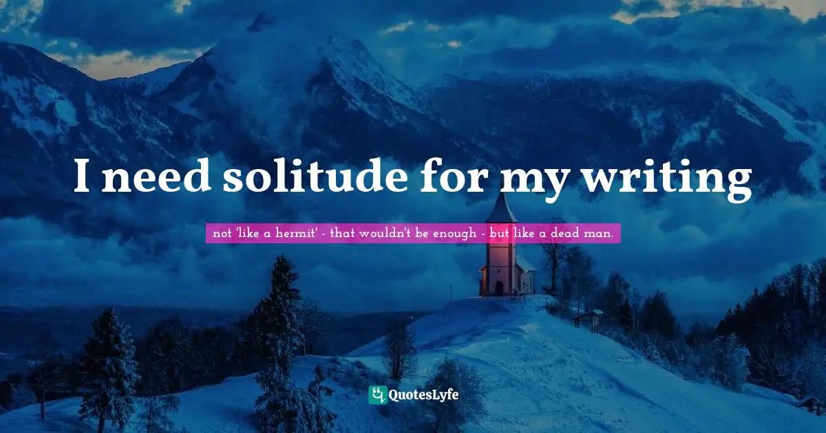 I need solitude for my writing