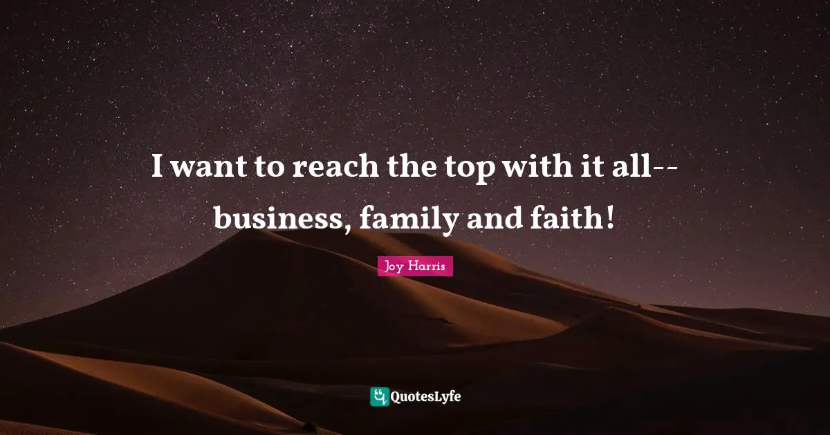 I want to reach the top with it all--business, family and faith!