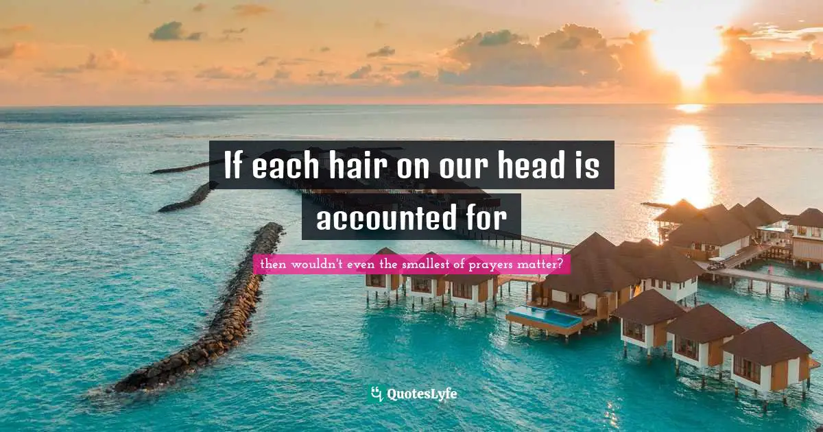 If each hair on our head is accounted for