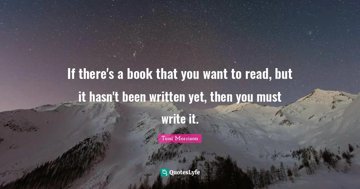 If there's a book that you want to read, but it hasn't been written yet, then you must write it.