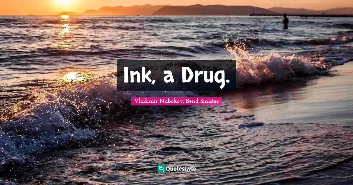 Ink, a Drug.