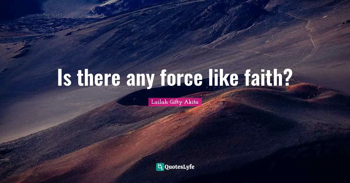 Is there any force like faith?