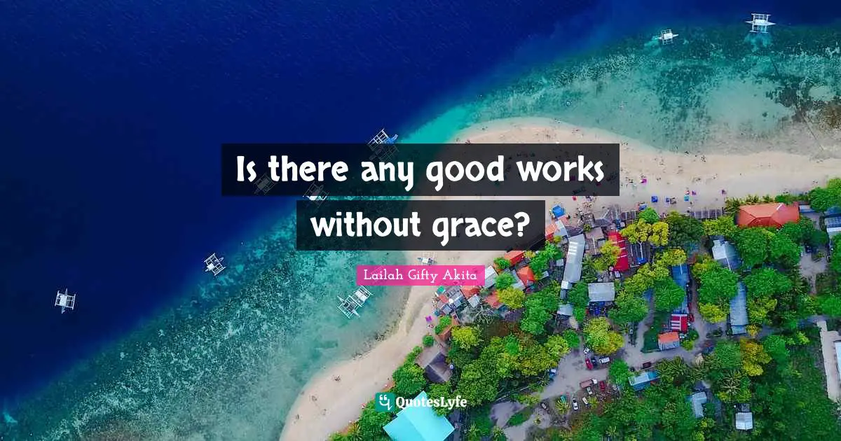 Is there any good works without grace?