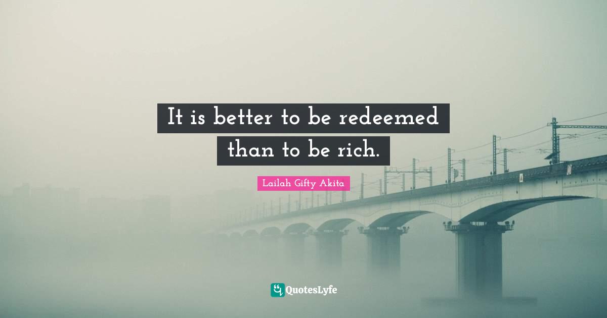 It is better to be redeemed than to be rich.