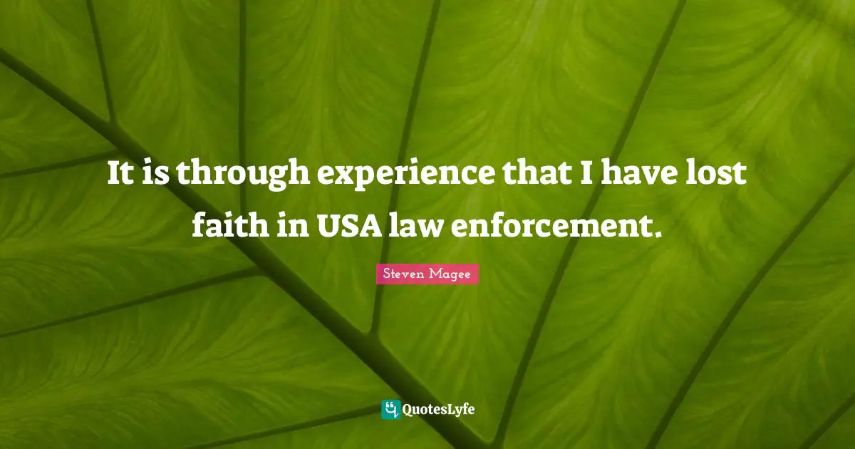 It is through experience that I have lost faith in USA law enforcement.