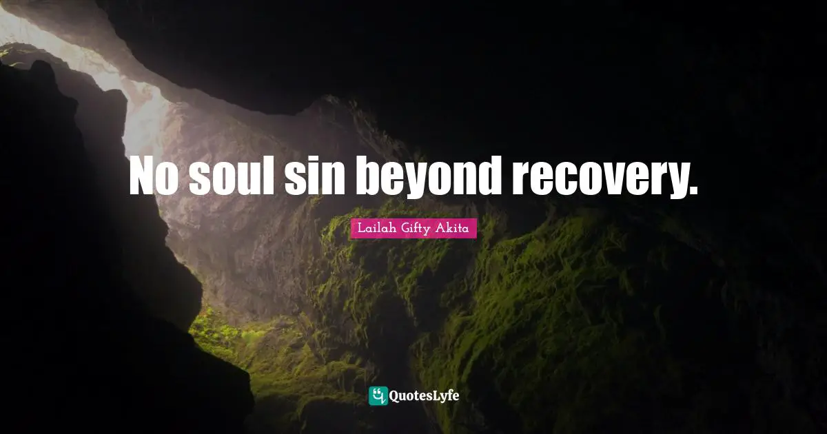 No soul sin beyond recovery.