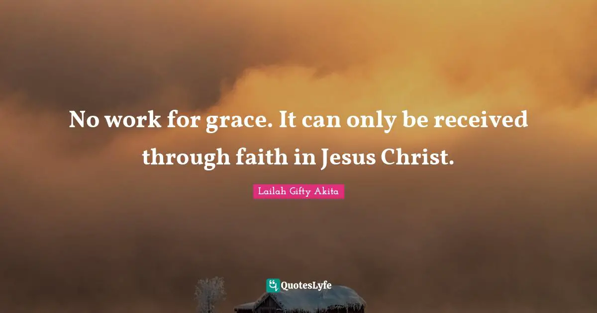 No work for grace. It can only be received through faith in Jesus Christ.