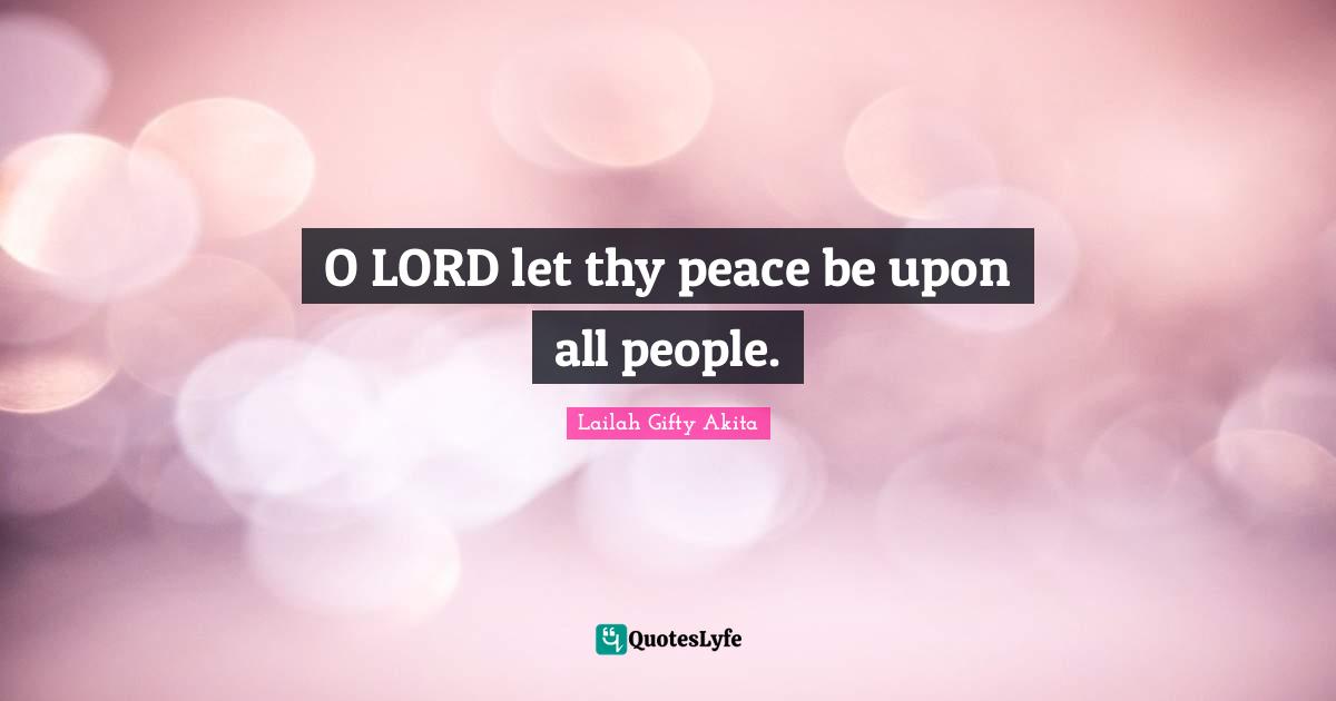 O LORD let thy peace be upon all people.