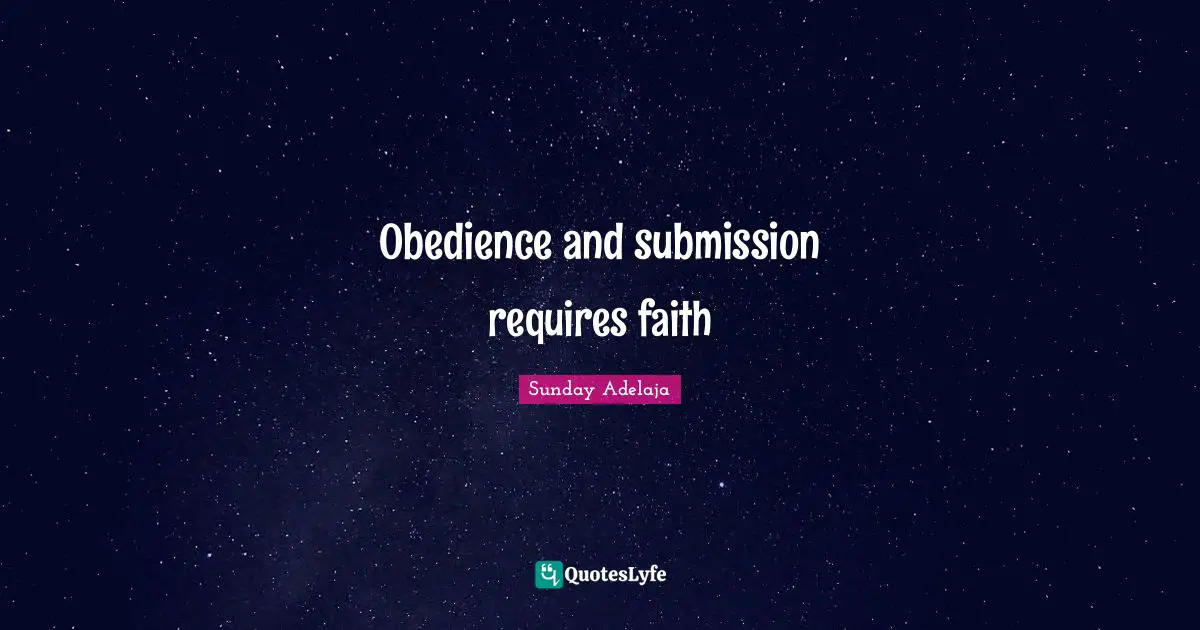 Obedience and submission requires faith