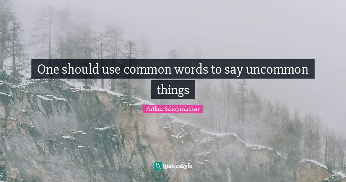 One should use common words to say uncommon things
