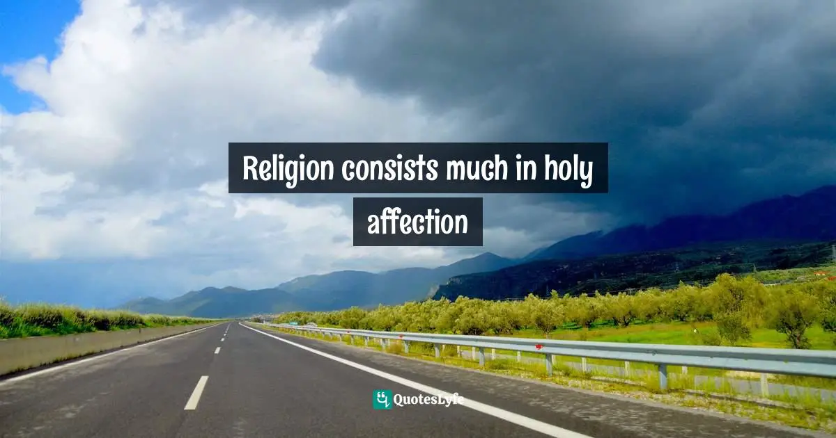 Exercises Quotes: "Religion consists much in holy affection"