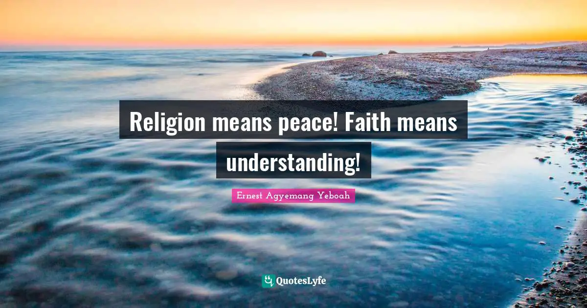 Religion means peace! Faith means understanding!