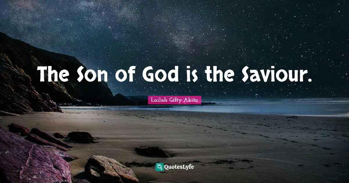 The Son of God is the Saviour.