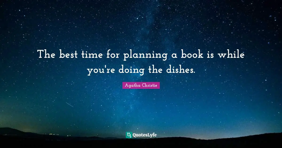 The best time for planning a book is while you're doing the dishes.