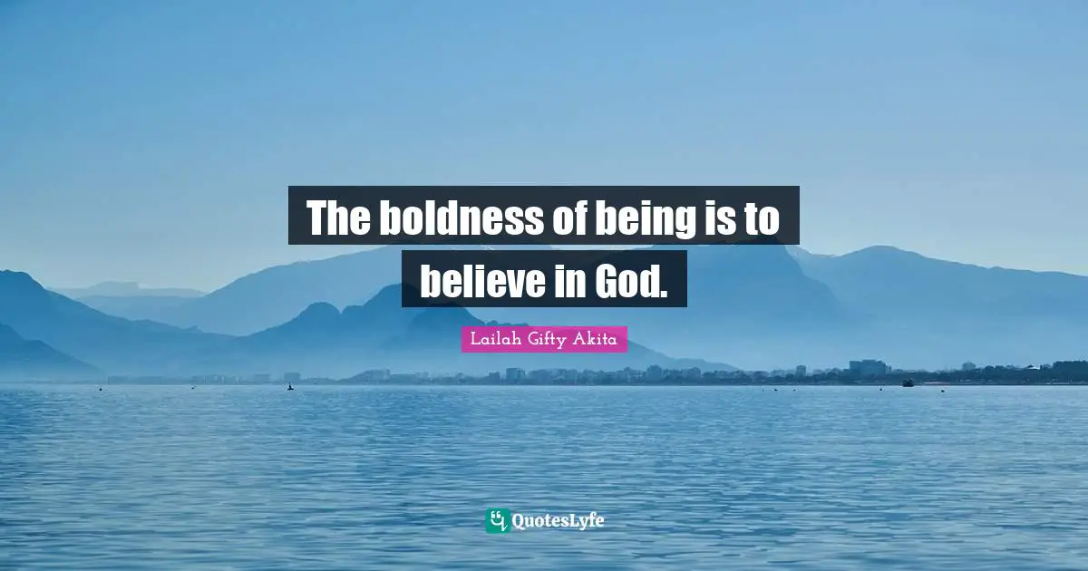 The boldness of being is to believe in God.