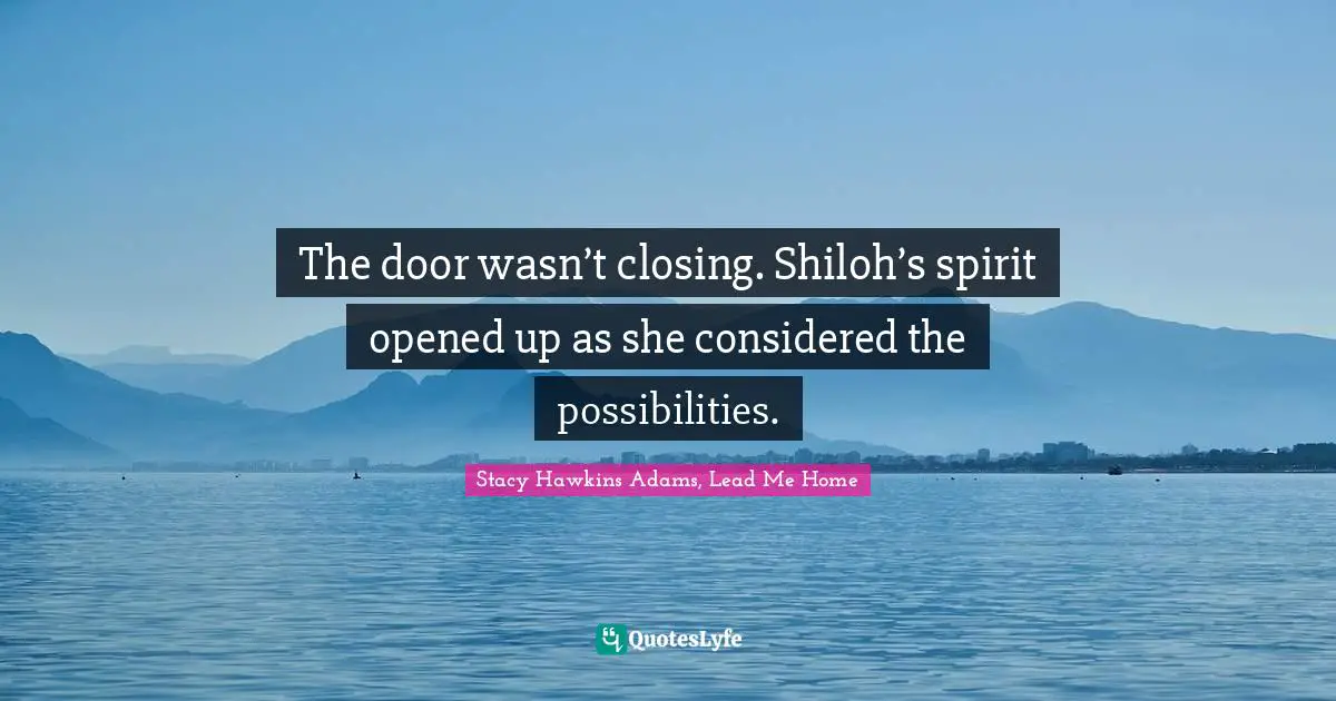 The door wasn’t closing. Shiloh’s spirit opened up as she considered the possibilities.