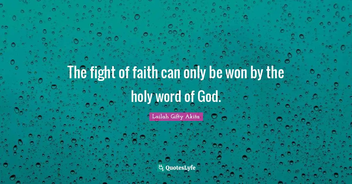 The fight of faith can only be won by the holy word of God.