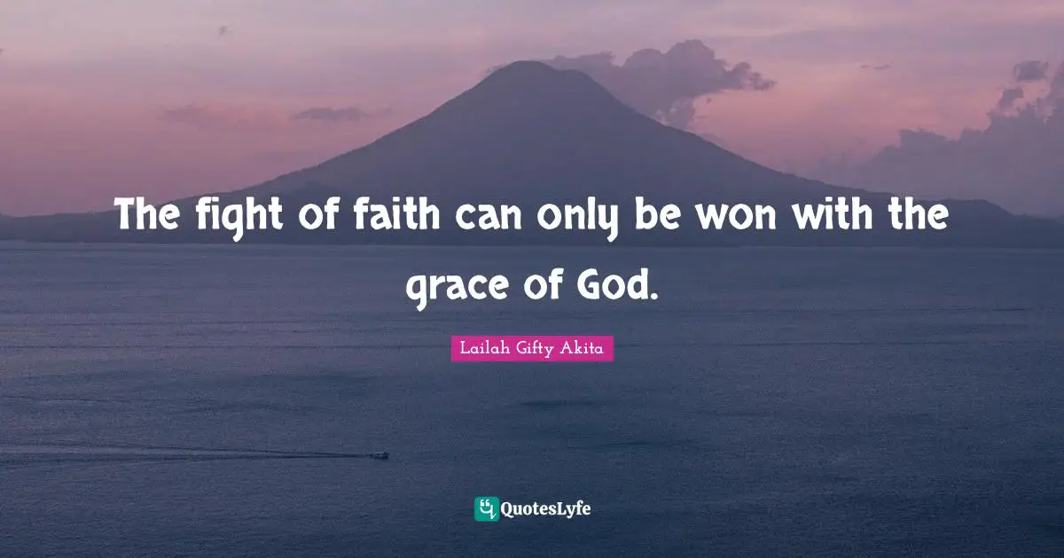 The fight of faith can only be won with the grace of God.