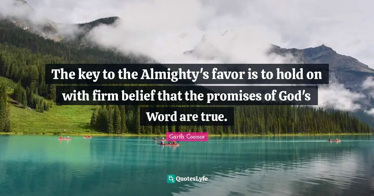 The key to the Almighty's favor is to hold on with firm belief that the promises of God's Word are true.