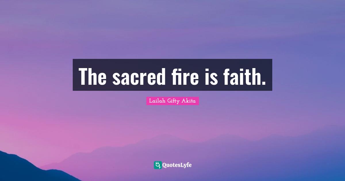 The sacred fire is faith.